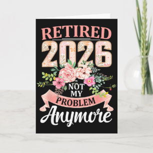 Retired 2026 Floral Not My Problem Anymore Retirem Card