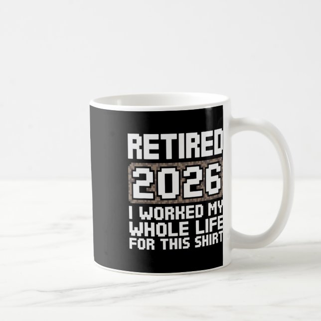 Retired 2026 I Worked My Whole Life  Coffee Mug (Right)