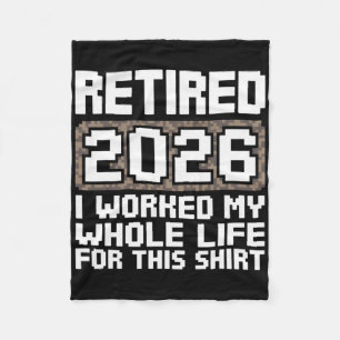 Retired 2026 I Worked My Whole Life Fleece Blanket