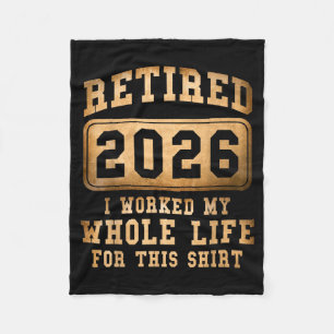 Retired 2026 I Worked My Whole Life For This Fleece Blanket