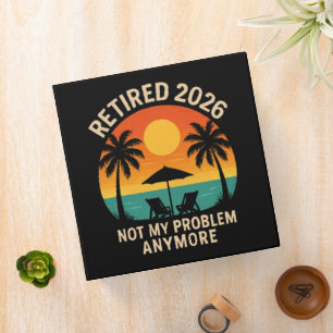 Retired 2026 Not My Problem Anymore 3 Ring Binder