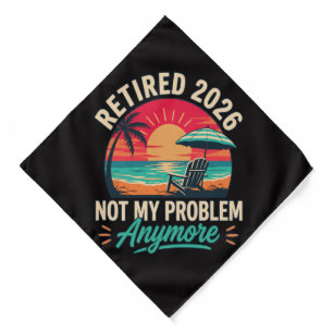 Retired 2026 Not My Problem Anymore Bandana