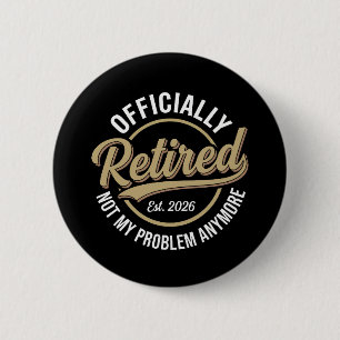 Retired 2026 Not My Problem Anymore Button