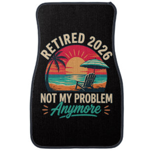 Retired 2026 Not My Problem Anymore  Car Floor Mat