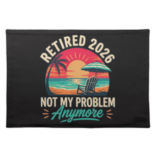 Retired 2026 Not My Problem Anymore  Cloth Placemat
