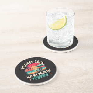 Retired 2026 Not My Problem Anymore Coaster