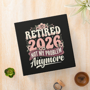 Retired 2026 Not My Problem Anymore Floral 3 Ring Binder