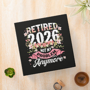 Retired 2026 Not My Problem Anymore Floral 3 Ring Binder