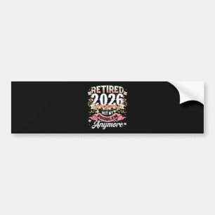 Retired 2026 Not My Problem Anymore Floral Bumper Sticker