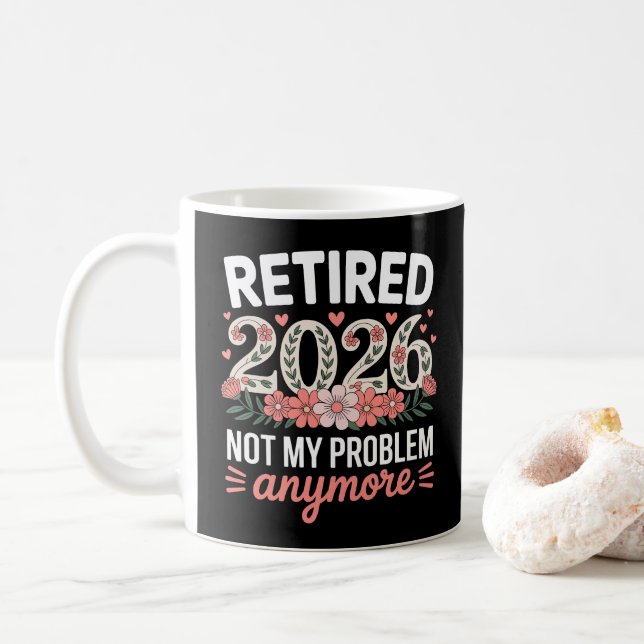 Retired 2026 Not My Problem Anymore Floral Women Coffee Mug (With Donut)