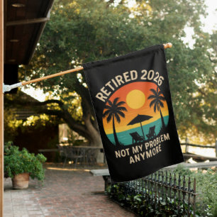 Retired 2026 Not My Problem Anymore House Flag