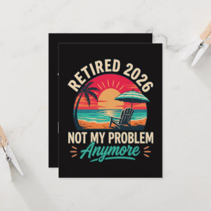 Retired 2026 Not My Problem Anymore Invitation