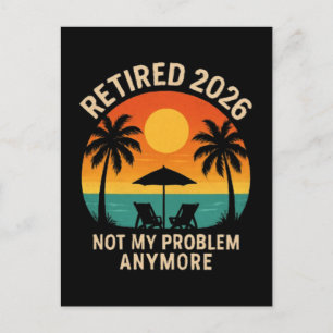 Retired 2026 Not My Problem Anymore Invitation Postcard