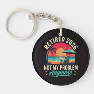 Retired 2026 Not My Problem Anymore Keychain