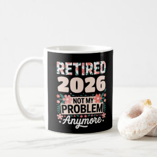 Retired 2026 Not My Problem Anymore Pink Women Coffee Mug