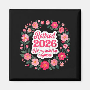 Retired 2026 Not My Problem Anymore Retirement 202 Magnet