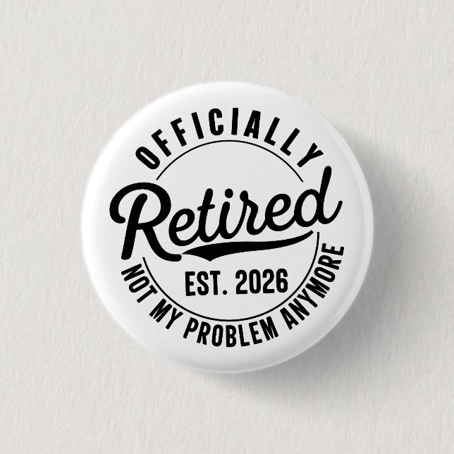 Retired 2026 Not My Problem Anymore Retirement Button (Front)