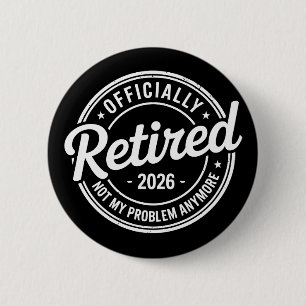 Retired 2026 Not My Problem Anymore Retirement Button