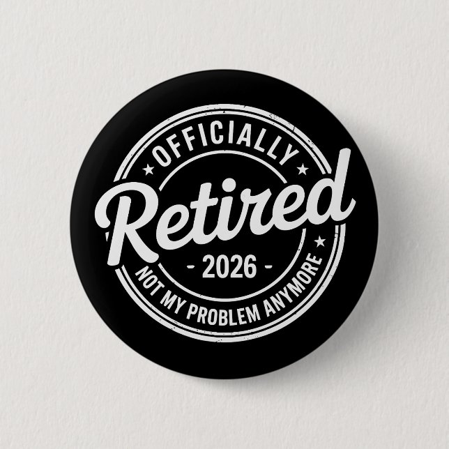 Retired 2026 Not My Problem Anymore Retirement Button (Front)