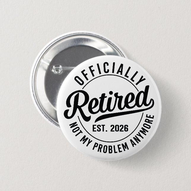 Retired 2026 not my problem anymore retirement button (Front & Back)