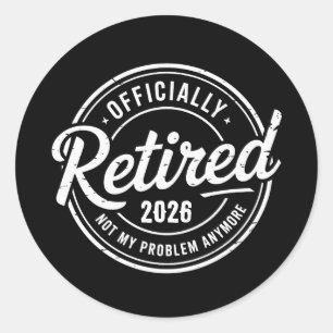 Retired 2026 Not My Problem Anymore Retirement Classic Round Sticker