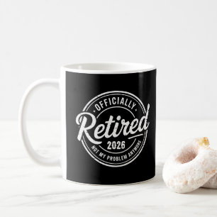 Retired 2026 Not My Problem Anymore Retirement Coffee Mug