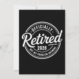 Retired 2026 Not My Problem Anymore Retirement Invitation