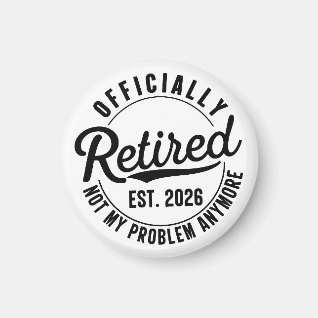 Retired 2026 Not My Problem Anymore Retirement Magnet (Front)