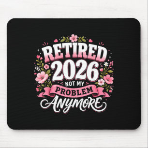 Retired 2026 Not My Problem Anymore Retirement Mouse Pad