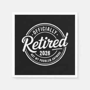 Retired 2026 Not My Problem Anymore Retirement Napkins