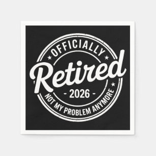 Retired 2026 Not My Problem Anymore Retirement Napkins