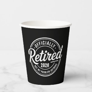 Retired 2026 Not My Problem Anymore Retirement Paper Cups