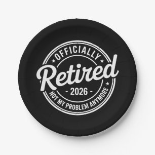 Retired 2026 Not My Problem Anymore Retirement Paper Plates