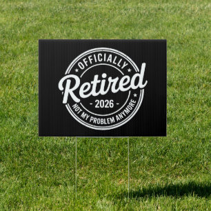 Retired 2026 Not My Problem Anymore Retirement Sign