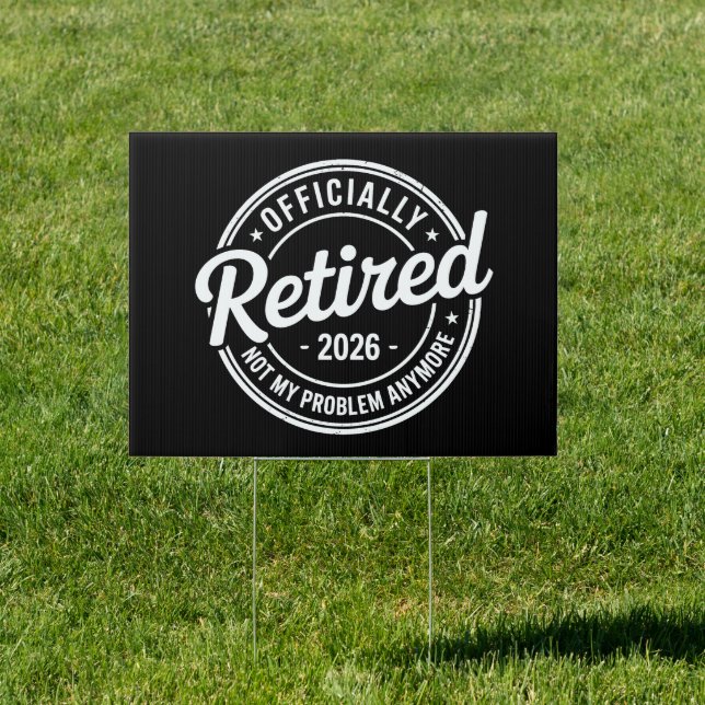 Retired 2026 Not My Problem Anymore Retirement Sign (Insitu)