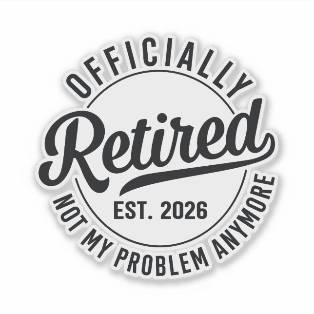 Retired 2026 not my problem anymore retirement sticker (Front)
