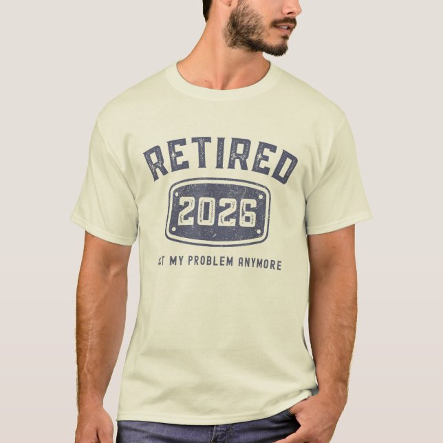 Retired 2026 Not My Problem Anymore Retirement  T-Shirt (Front)