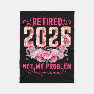 Retired 2026 not my problem anymore roses floral r fleece blanket