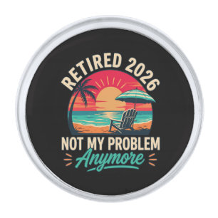 Retired 2026 Not My Problem Anymore Silver Finish Lapel Pin
