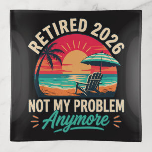 Retired 2026 Not My Problem Anymore Trinket Tray