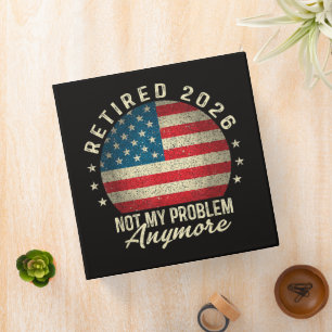 Retired 2026 not My Problem Anymore US Flag 3 Ring Binder