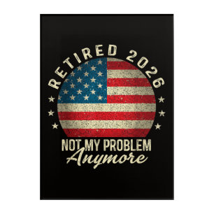 Retired 2026 not My Problem Anymore US Flag Acrylic Print