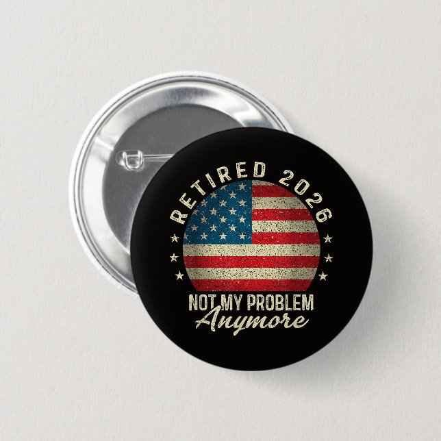 Retired 2026 not My Problem Anymore US Flag  Button (Front & Back)