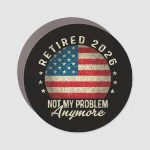 Retired 2026 not My Problem Anymore US Flag Car Magnet