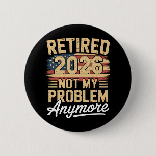 Retired 2026 Not My Problem Anymore US Flag Retro Button