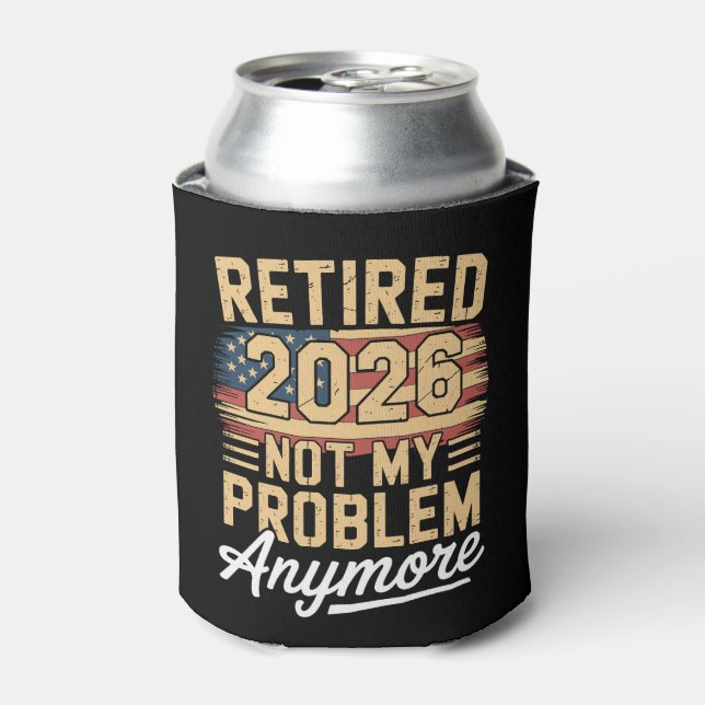 Retired 2026 Not My Problem Anymore US Flag Retro Can Cooler (Can Front)