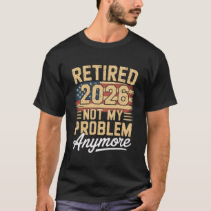 Retired 2026 Not My Problem Anymore US Flag Retro T-Shirt