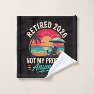 Retired 2026 Not My Problem Anymore Wash Cloth