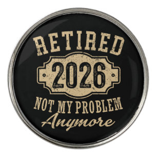 retired 2026 not my problem funny retirement 2026 golf ball marker