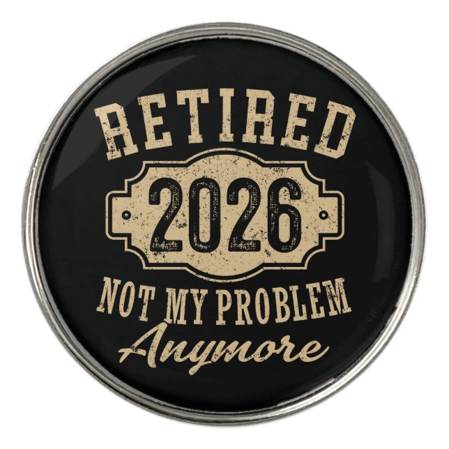 retired 2026 not my problem funny retirement 2026 golf ball marker (Front)